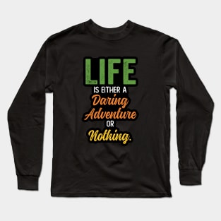 Life is either a daring adventure or nothing Long Sleeve T-Shirt